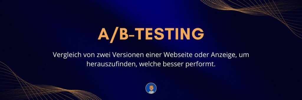 A-B-Testing Vergleich von zwei Versionen einer Webseite oder Anzeige, um herauszufinden, welche besser performt