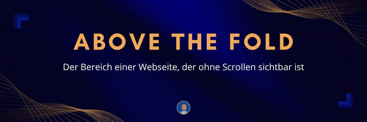 Above the Fold - Der Bereich einer Webseite, der ohne Scrollen sichtbar ist Webdesign