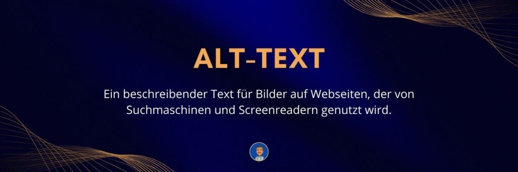 Alt-Text Ein beschreibender Text für Bilder auf Webseiten, der von Suchmaschinen und Screenreadern genutzt wird