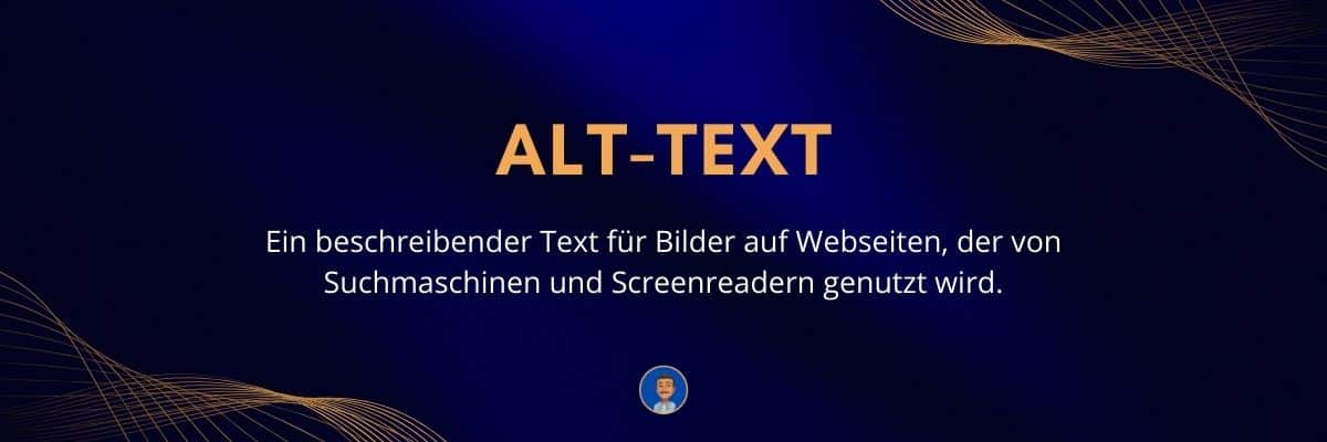 Alt-Text Ein beschreibender Text für Bilder auf Webseiten, der von Suchmaschinen und Screenreadern genutzt wird