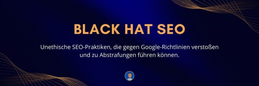 Black Hat SEO Unethische SEO-Praktiken, die gegen Google-Richtlinien verstoßen und zu Abstrafungen führen können