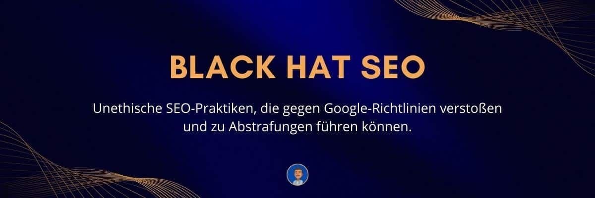 Black Hat SEO Unethische SEO-Praktiken, die gegen Google-Richtlinien verstoßen und zu Abstrafungen führen können