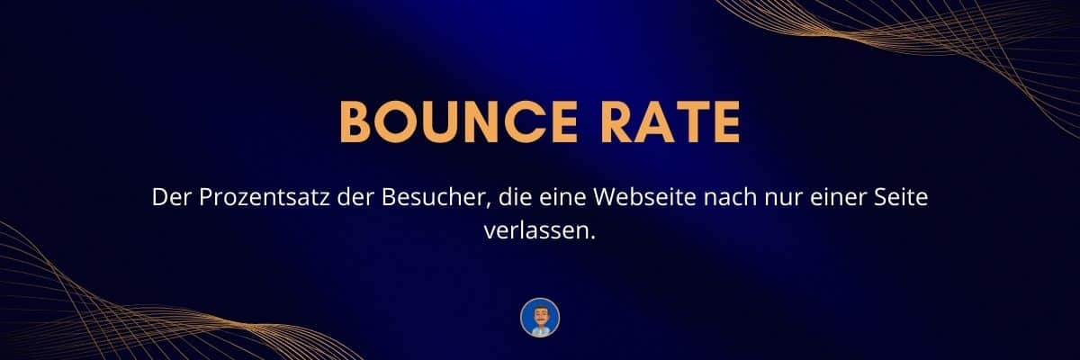 Bounce Rate Der Prozentsatz der Besucher, die eine Webseite nach nur einer Seite verlassen