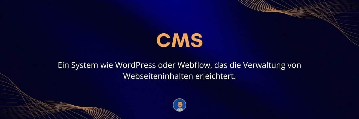 CMS Ein System wie WordPress oder Webflow, das die Verwaltung von Webseiteninhalten erleichtert