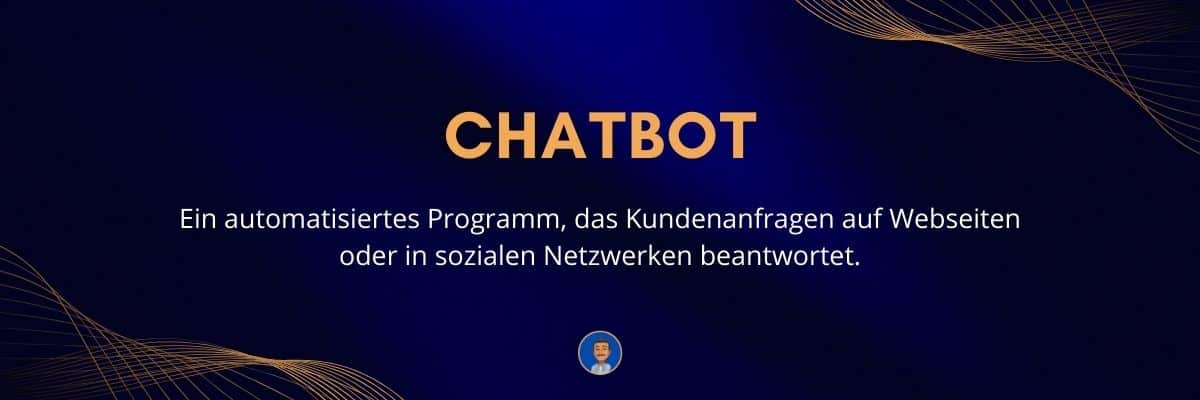 Chatbot Ein automatisiertes Programm, das Kundenanfragen auf Webseiten oder in sozialen Netzwerken beantwortet