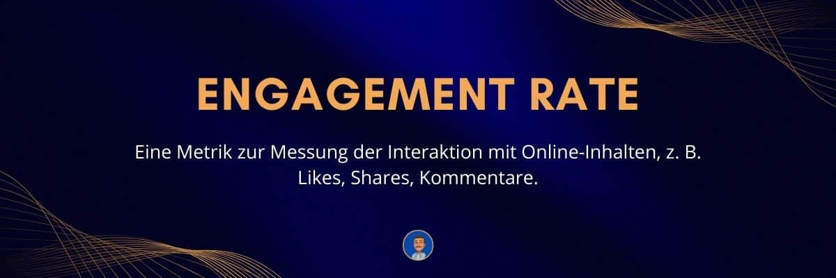 Engagement Rate Eine Metrik zur Messung der Interaktion mit Online-Inhalten, z. B. Likes, Shares, Kommentare