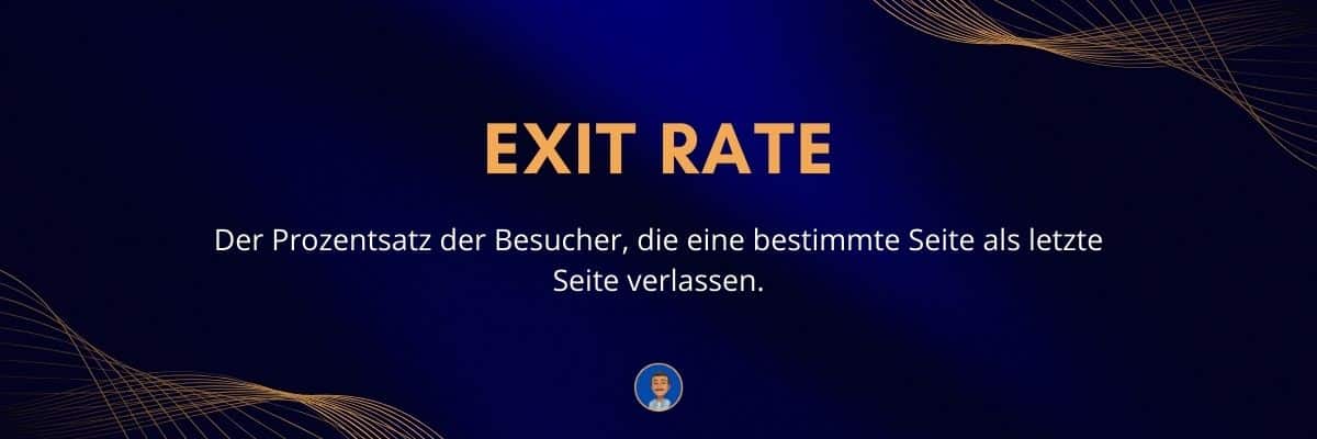 Exit Rate Der Prozentsatz der Besucher, die eine bestimmte Seite als letzte Seite verlassen