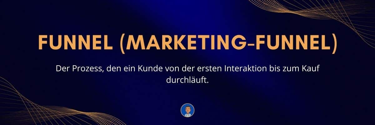 Funnel (Marketing-Funnel) Der Prozess, den ein Kunde von der ersten Interaktion bis zum Kauf durchläuft