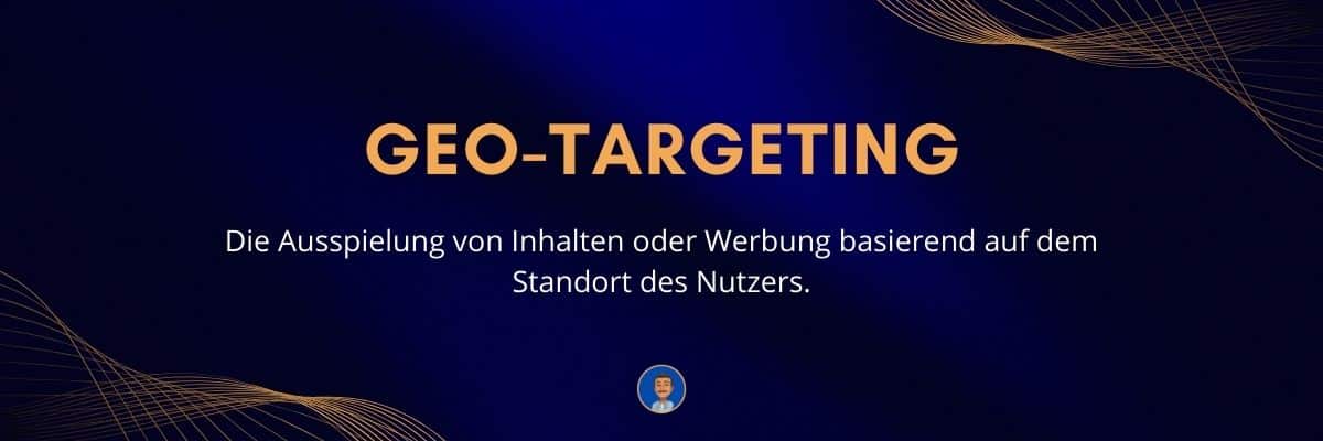 Geo-Targeting Die Ausspielung von Inhalten oder Werbung basierend auf dem Standort des Nutzers