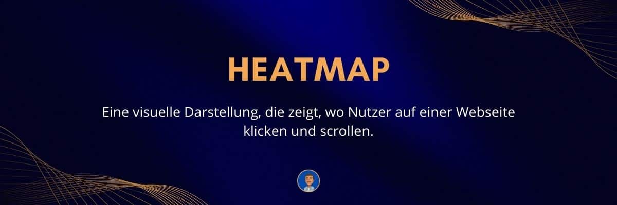 Heatmap Eine visuelle Darstellung, die zeigt, wo Nutzer auf einer Webseite klicken und scrollen