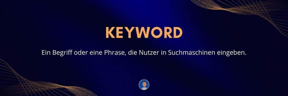 Keyword Ein Begriff oder eine Phrase, die Nutzer in Suchmaschinen eingeben