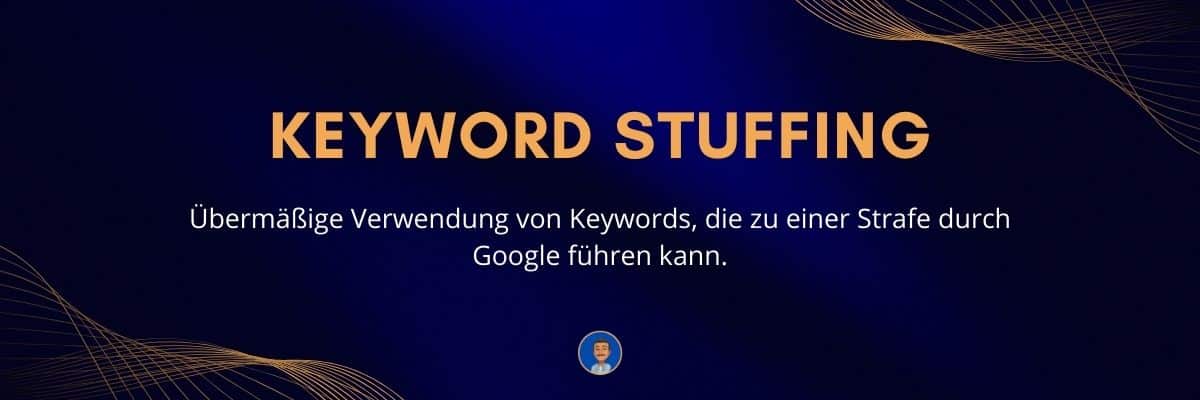 Keyword Stuffing Übermäßige Verwendung von Keywords, die zu einer Strafe durch Google führen kann