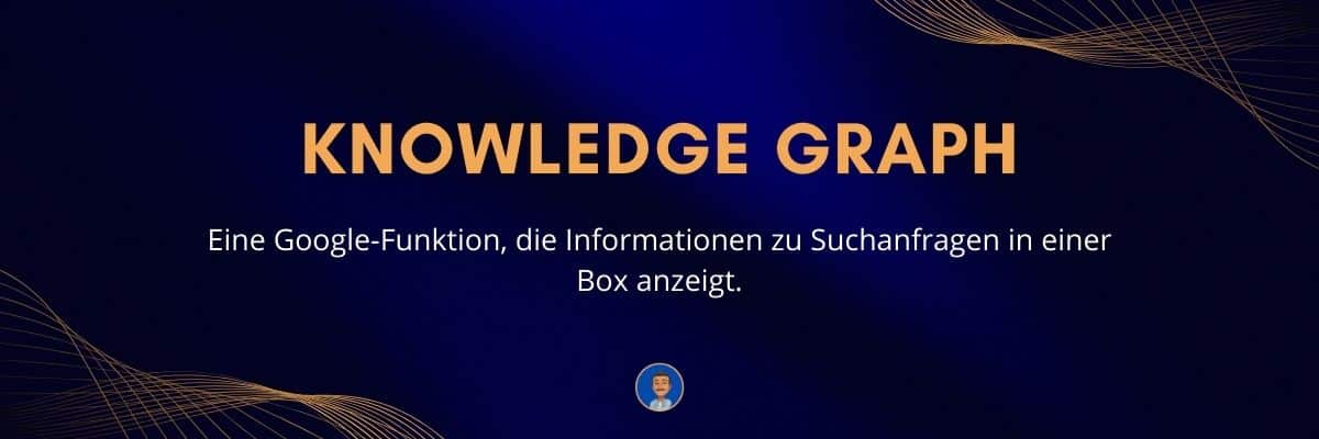 Knowledge Graph Eine Google-Funktion, die Informationen zu Suchanfragen in einer Box anzeigt