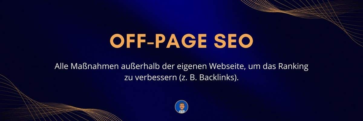 Off-Page SEO Alle Maßnahmen außerhalb der eigenen Webseite, um das Ranking zu verbessern (z. B. Backlinks)