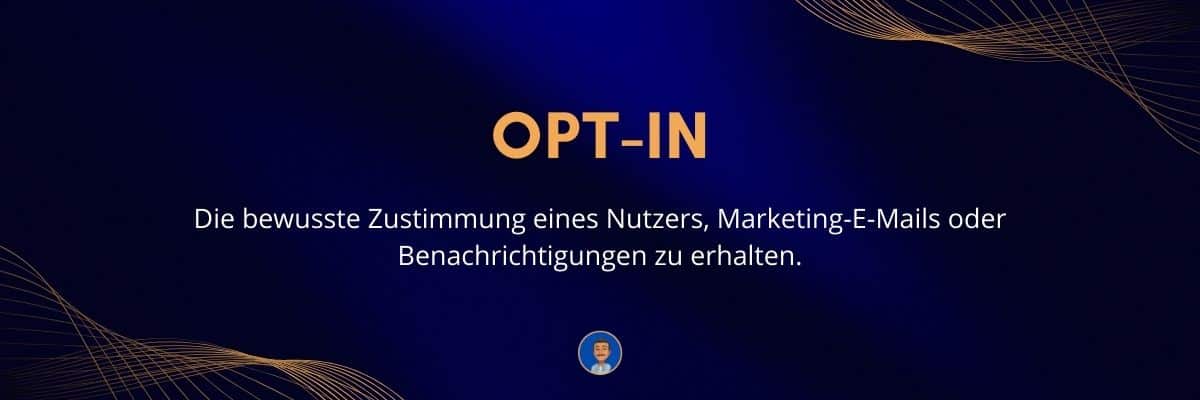 Opt-in Die bewusste Zustimmung eines Nutzers, Marketing-E-Mails oder Benachrichtigungen zu erhalten