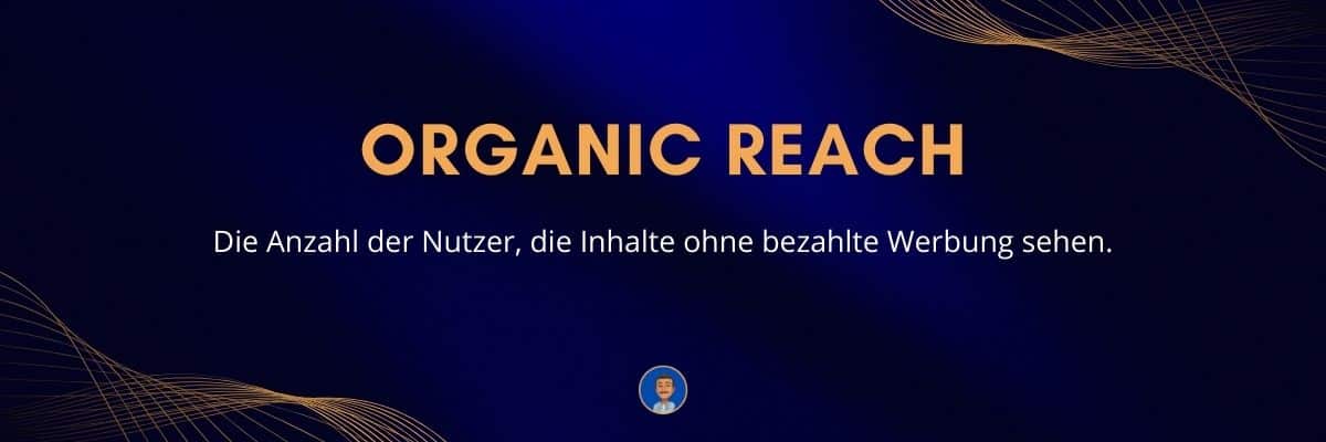 Organic Reach Die Anzahl der Nutzer, die Inhalte ohne bezahlte Werbung sehen