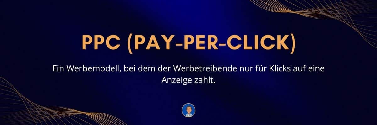 PPC (Pay-per-Click) Ein Werbemodell, bei dem der Werbetreibende nur für Klicks auf eine Anzeige zahlt