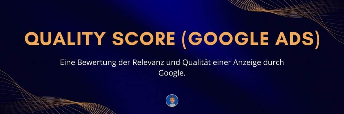 Quality Score (Google Ads) Eine Bewertung der Relevanz und Qualität einer Anzeige durch Google