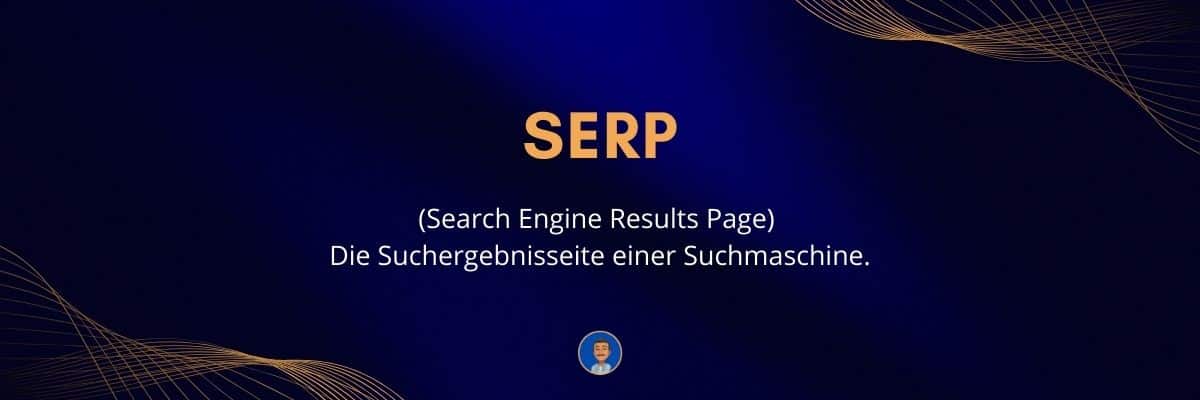 SERP SERP (Search Engine Results Page) Die Suchergebnisseite einer Suchmaschine