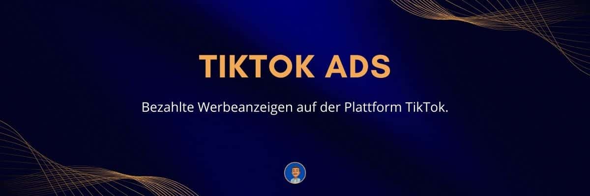 TikTok Ads Bezahlte Werbeanzeigen auf der Plattform TikTok