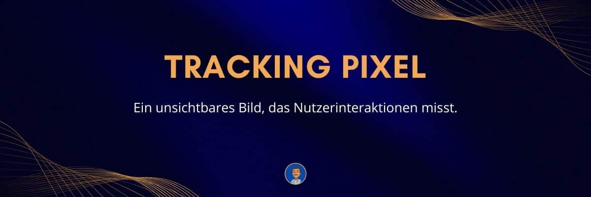 Tracking Pixel Ein unsichtbares Bild, das Nutzerinteraktionen misst