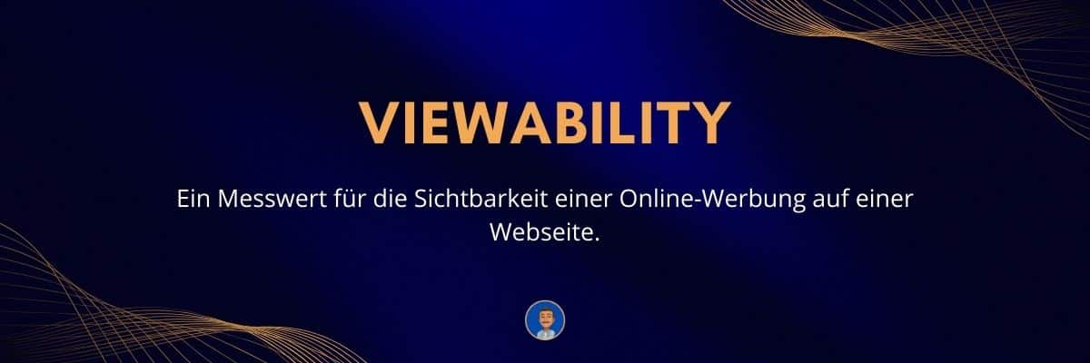 Viewability Ein Messwert für die Sichtbarkeit einer Online-Werbung auf einer Webseite