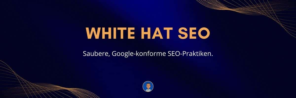 White Hat SEO Saubere, Google-konforme SEO-Praktiken