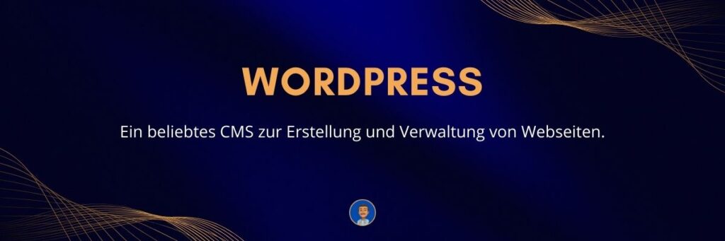 WordPress Ein beliebtes CMS zur Erstellung und Verwaltung von Webseiten